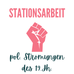Stationsarbeit: politische Strömungen im 19. Jahrhundert