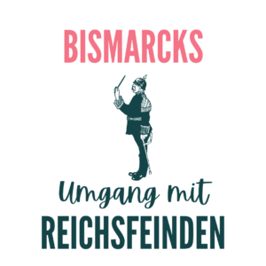 Mystery: Umgang Bismarcks mit Reichsfeinden