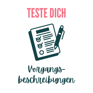 Teste dich: Vorgangsbeschreibungen