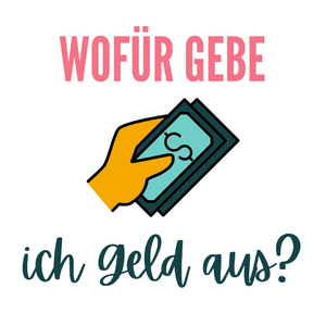 Wofür gebe ich Geld aus?