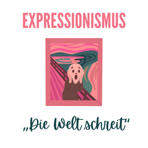 Expressionismus – „Die Welt schreit“