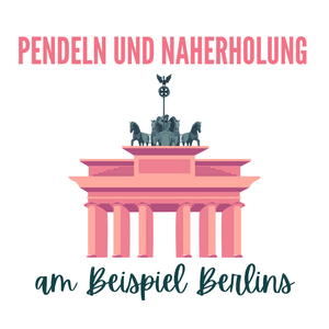 Pendeln und Naherholung am Beispiel Berlins