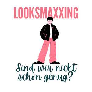 Looksmaxxing - Sind wir nicht schön genug?