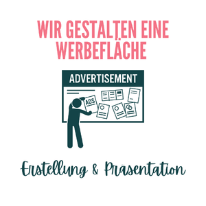 Wir gestalten eine Werbefläche – Erstellung und Präsentation